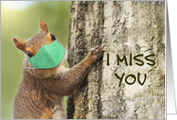 I Miss You Squirrel in Face Mask Coronavirus Social Distancing Humor card