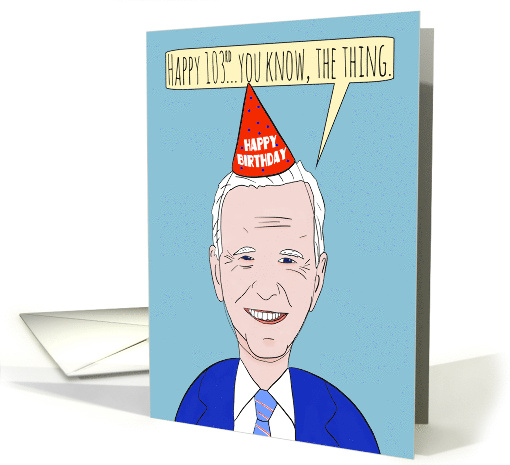 Happy 103rd Birthday Funny Forgetful President Humor card (1683428)