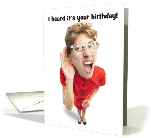 Happy Birthday For Anyone Funny Woman Who Cannot Hear Well card