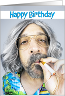 Happy Birthday To A Guy Who Is Still Smokin Man With Cigarette Humor card