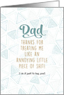 Dad, Thanks From Annoying Piece of Shit Fathers Day Teal Light Blue card