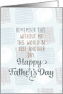 Dad, Without Me This Would Be Just Another DayBlank Inside Light Blue card