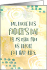 Dad I Hope This Father’s Day Is As Much Fun As Before Kids Green Gold card