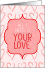 All I Need is Your Love Romantic Pink Hearts Background Blank Inside card