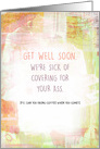 Get Well Soon We’re Sick of Covering Your Ass Green Earthy Mixed Media card