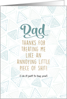 Dad, Thanks From Annoying Piece of Shit Fathers Day Teal Light Blue card