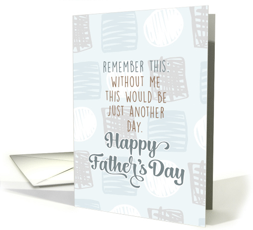 Dad, Without Me This Would Be Just Another DayBlank... (1525592)