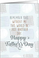 Dad, Without Me This Would Be Just Another DayBlank Inside Light Blue card