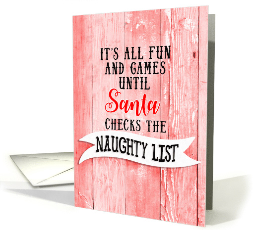 Fun and Games til Santa Checks Naughty List Fun Christmas... (1542214)