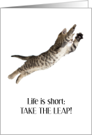 Life is Short Take the Leap Encouragement card