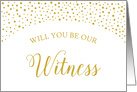 Gold Confetti Will You Be Our Witness Wedding Request card