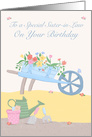 To a Special Sister in Law Birthday Floral Garden Wheelbarrow card