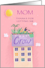 Mom Thanks for Letting Me Grow card