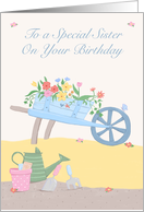To a Special Sister Birthday Floral Wheelbarrow card