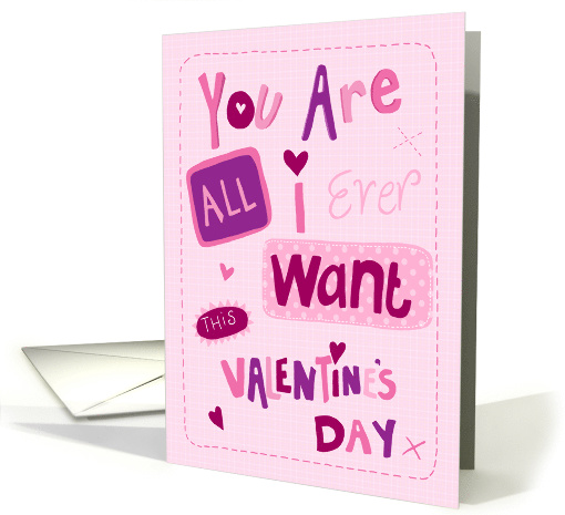 All I Ever Want Lettering Valentines card (1594850)
