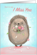 I Miss You Cute Hedgehog with Flowers card