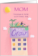 Mom Thanks for Letting Me Grow card