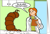 Get Well Millipede With Knee Injury Confuses Doctor card