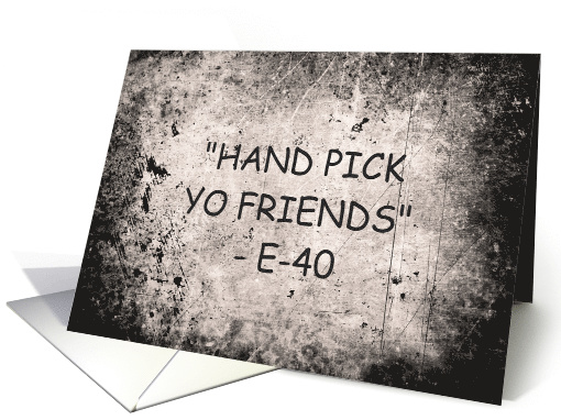 Friendship Hand Pick Yo Friends E-40 Quotes card (1560092)