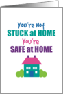 You’re Not Stuck You’re Safe At Home Coronavirus Social Distance Humor card