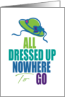 All Dressed Up Nowhere To Go Social Distancing Humor card