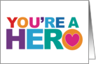 You’re A Hero Acknowledgement Appreciation Congratulations card