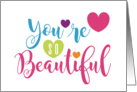 You’re so Beautiful a Loving Compliment of Admiration card