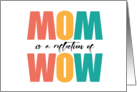 MOM is a Reflection of WOW Cute Message For A Special Mother card