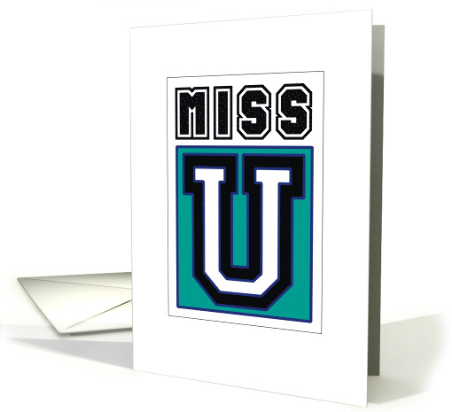 Miss U University Life College Student Humor Greeting card (1576564)