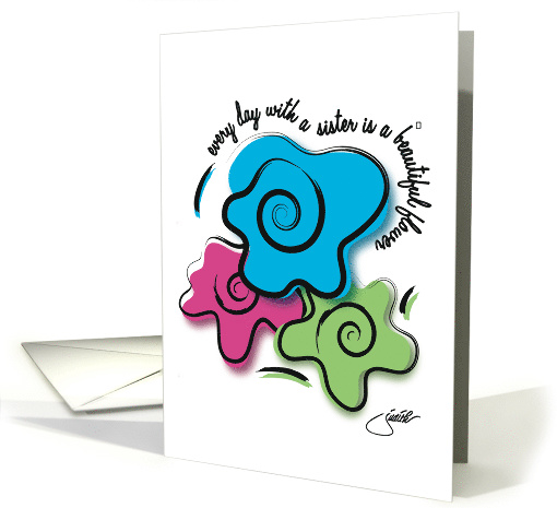 Sister Love Every Day with a Sister is a Beautiful Flower card