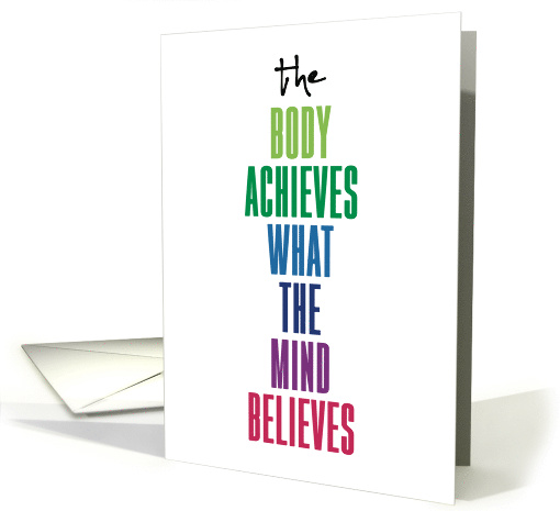 The Body Achieves What The Mind Believes Encouragement Wellness card