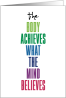 The Body Achieves What The Mind Believes Encouragement Wellness card
