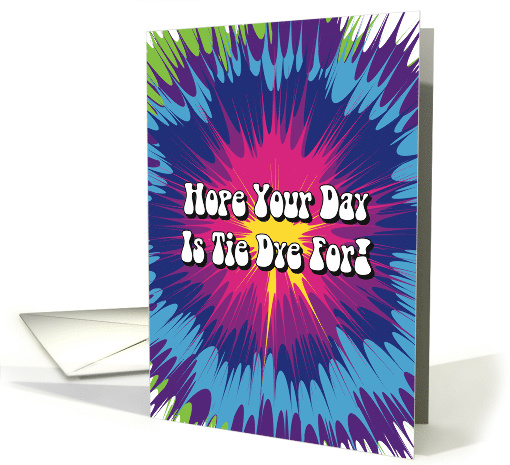 Hope Your Day Is Tie Dye For Hippie Humor Special Occasion Humor card