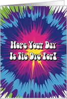 Hope Your Day Is Tie Dye For Hippie Humor Special Occasion Humor card