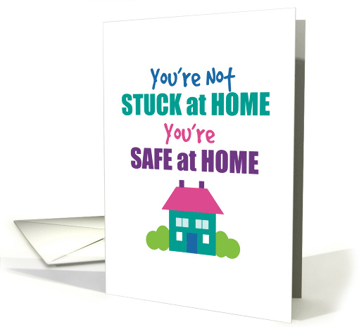 You're Not Stuck You're Safe At Home Coronavirus Social... (1608144)