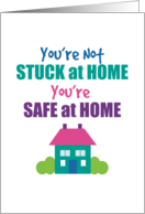 You’re Not Stuck You’re Safe At Home Coronavirus Social Distance Humor card