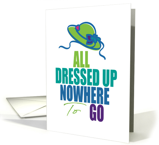 All Dressed Up Nowhere To Go Social Distancing Humor card (1608488)