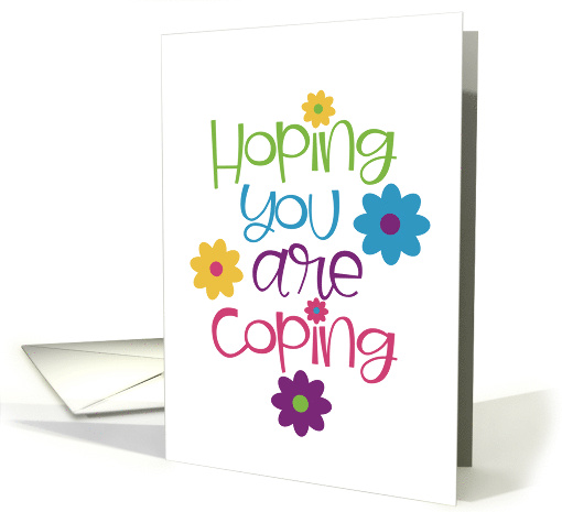 Encouragement Hoping You Are Coping Thoughtfulness Support Care card