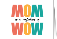 MOM is a Reflection of WOW Cute Message For A Special Mother card