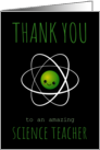 Thank You Science Teacher with Cute Green Kawaii Cartoon Atom card