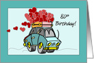 80th Birthday Car Load of Hearts card