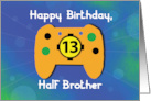 Half Brother 13 Year Old Birthday Gamer Controller card