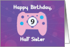 Half Sister 9 Year Old Birthday Gamer Controller card
