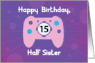 Half Sister 15 Year Old Birthday Gamer Controller card