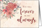 Valentines Day Forever Be My Always Flowers card