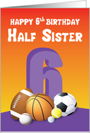 Half Sister 6th Birthday Sports Balls card