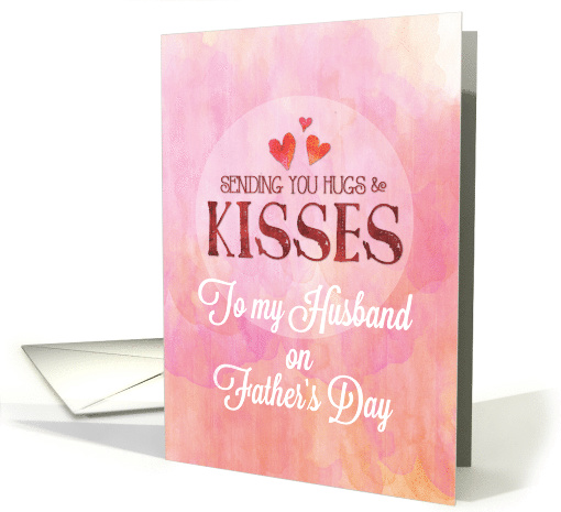 Husband and Dad Father's Day Sending Hugs and Kisses card (1625564)
