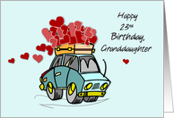 Granddaughter 23rd Birthday Car Load of Hearts card