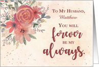 To Husband Custom Name Wedding Anniversary Forever Be My Always Flower card
