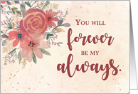 Valentines Day Forever Be My Always Flowers card